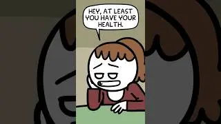 At Least You Have Your Health