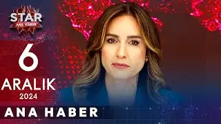 Star Ana Haber | 6 Aralık 2024 Cuma