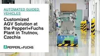Customized AGV Solution at the Pepperl+Fuchs Plant in Trutnov, Czechia