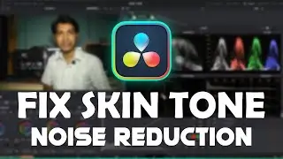 Reduce noise in videos Davinci Resolve | Davinci Resolve skin tone fix 