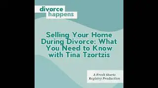 Selling Your Home During Divorce: What You Need to Know with Realtor Tina Tzortzis