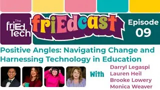 friEdCast Episode 9: Positive Angles: Navigating Change and Harnessing Technology in Education