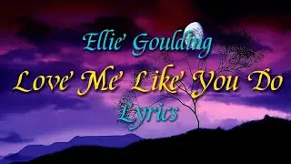 Ellie Goulding - Love Me Like You Do [Lyrics]