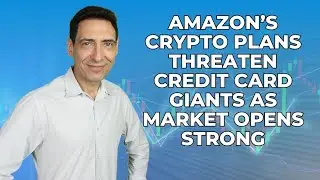 Amazon’s Crypto Plans Threaten Credit Card Giants as Market Opens Strong
