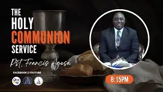 The Holy Communion with Pst. Francis Agesa - 23rd May 2024