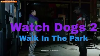 Watch Dogs2 Walk through Game-play Part 2 Walk In The Park(pc)