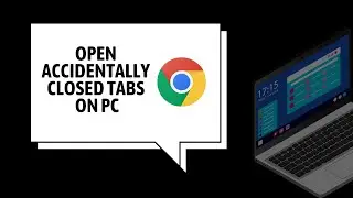 How to open recently/accidently closed tabs in chrome on PC