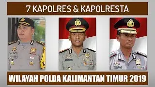 7 Kapolresta dan Kapolres di Wilayah POLDA KALIMANTAN TIMUR 2019