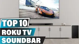 Best Soundbar For Roku TV In 2025 - Top 10 Soundbar For Roku TVs Review