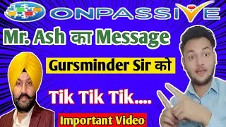 #ONPASSIVE || Mr. Ash has sent Message To Dhillon sir By @mdkaifkhan1744