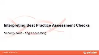 Security Rule - Log Forwarding - Interpreting BPA Checks - Policies