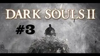 Dark Souls 2 Walkthrough Part 3