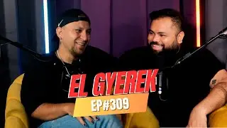 EP #309 - @ElGyerek  - Su HISTORIA REAL y NUNCA antes contada