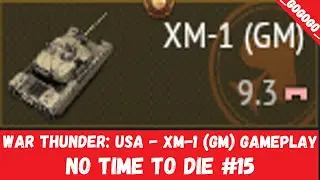War Thunder: USA - XM-1(GM) Gameplay (No time to die #15)