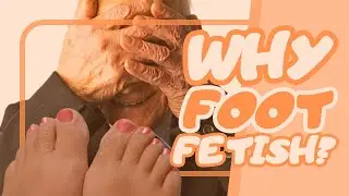 🟠 What is foot fetish and why does foot fetish exist?