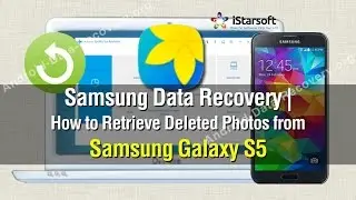 Samsung Data Recovery | How to Retrieve Deleted Photos from Samsung Galaxy S5