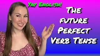 The Future Perfect Verb Tense
