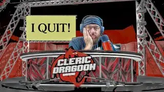 I QUIT! - CLERICDRAGOON GAMING RIP