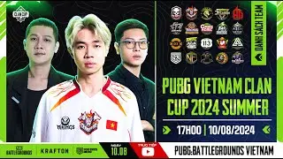 🏆 PUBG Vietnam Clan Cup 2024 Summer: CES, TE, AGG,  UNC, SBTC, VKG, 500, XS,...