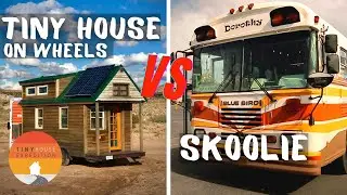 Tiny House on Wheels vs Skoolie Comparison - Pros & Cons