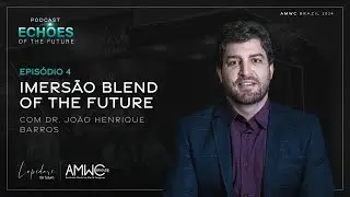 IMERSÃO BLEND OF THE FUTURE - DR. JOÃO HENRIQUE BARROS