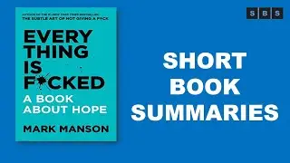 Short Book Summary of Everything is Fucked A Book About Hope by Mark Manson