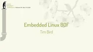 Embedded Linux BOF - Tim Bird