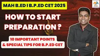 MAH B.ED & B.P.ED CET 2025 I How to start the preparation?