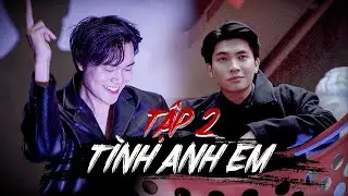 TÌNH ANH EM (TẬP 2) | KHOIVIET MEDIA | CƯỜNG JIN ft HOÀNG MINH HƯNG
