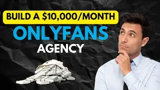 How To Start & Scale An OnlyFans Agency To 10k+/Month In 90 Days