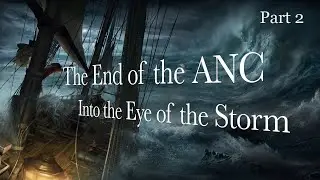 The End of the ANC: Into the Eye of the Storm - Part 2