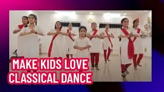 How to Develop Interest in Classical Dance for Kids | Tips for Parents & Teachers
