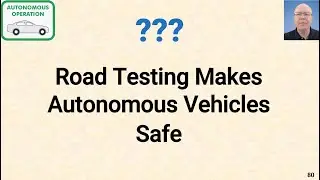 L143-080 Truth or Myth? -- Road Testing Makes Autonomous Vehicles Safe