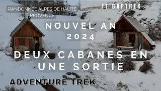 DEUX CABANES EN UNE SORTIE - NOUVEL AN 2024 AVEC BAPTREK