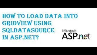 How to load Data into GridView Using SqlDataSource in Asp.net?