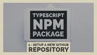 Setup New GitHub Repository | Building an NPM Package with TypeScript