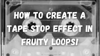 How To Create A Tape Stop Effect In Fruity Loops