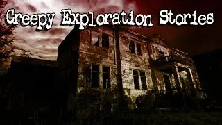 (2) Creepy Exploration/Paranormal Stories [Viewer Submitted]