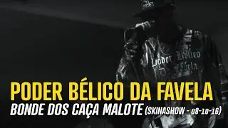 Poder Bélico da Favela - Bonde dos Caça Malote [SkinaShow - 08-10-16]