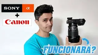 OBJETIVOS CANON en SONY A6300..FUNCIONARÁN?