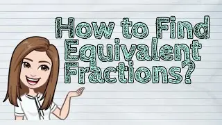 (MATH) How to Find Equivalent Fractions? | 