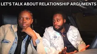 LETS TALK ABOUT RELATIONSHIP ARGUMENTS