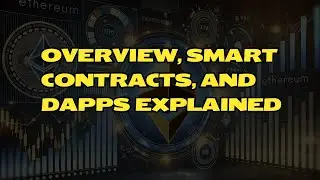 Ethereum Overview: Smart Contracts and dApps Explained for Beginners