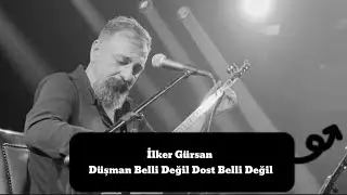 İlker Gürsan-Düşman Belli Değil Dost Belli Değil