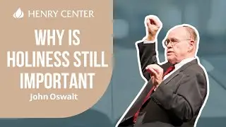 Why Is Holiness Still Important | John Oswalt