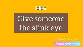 Give someone the stink eye meaning | Learning idiom is not hard in #IdiomDictionary #English