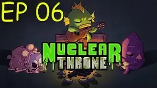 Nuclear Throne : Ep 6 : Once More Unto The Breach