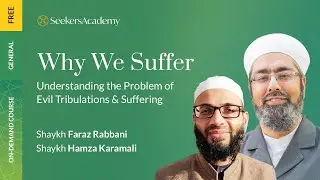 Why We Suffer - 1 - The Wisdom of Suffering - Shaykh Faraz Rabbani