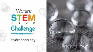 Waters STEM Live Challenge #1 - Hydrophobicity