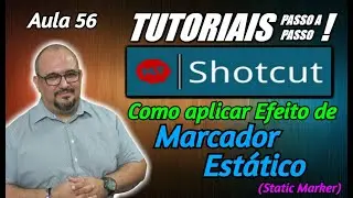 TUTORIAL - SHOTCUT - COMO APLICAR EFEITO  DE MARCADOR ESTÁTICO - AULA 56